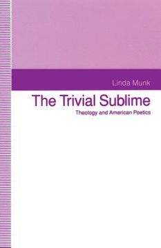 portada The Trivial Sublime: Theology and American Poetics (en Inglés)