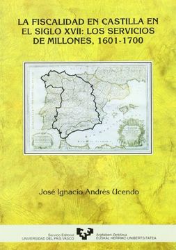 portada La fiscalidad en Castilla en el siglo XVII: los servicios de millones (1601-1700) (Historia Medieval y Moderna) (in Spanish)