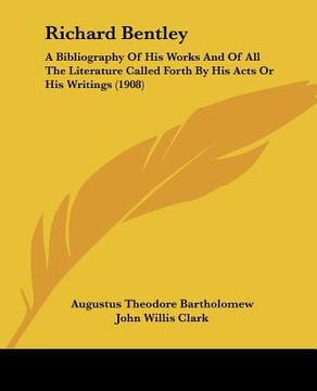 portada richard bentley: a bibliography of his works and of all the literature called forth by his acts or his writings (1908)