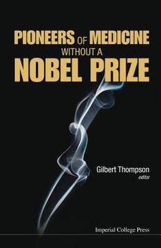 portada Pioneers of Medicine Without a Nobel Prize (en Inglés)