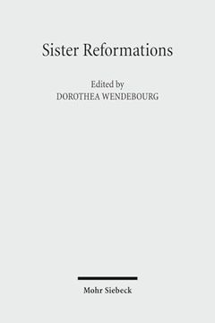 portada Sister Reformations - Schwesterreformationen: The Reformation in Germany and in England - Die Reformation in Deutschland Und in England. Symposium on (in English)