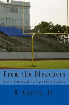 portada From the Bleachers: How I Became a Sports Fanatic (en Inglés)