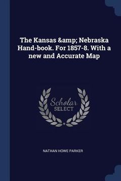 portada The Kansas & Nebraska Hand-book. For 1857-8. With a new and Accurate Map