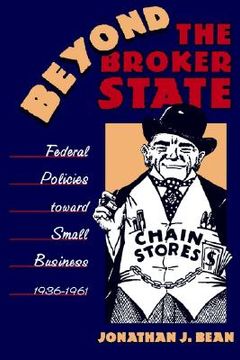 portada beyond the broker state: federal policies toward small business, 1936-1961