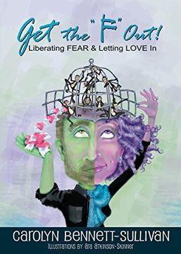portada Get the "F" Out: Liberating FEAR & Letting LOVE In
