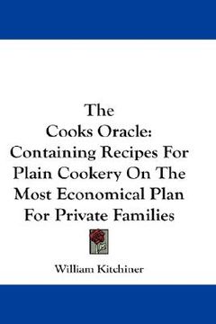 portada the cooks oracle: containing recipes for plain cookery on the most economical plan for private families