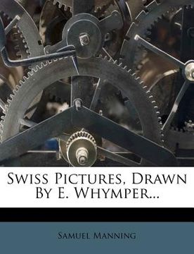 portada swiss pictures, drawn by e. whymper...