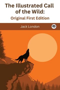 portada The Illustrated Call of the Wild: Original First Edition (en Inglés)