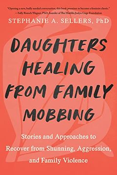 portada Daughters Healing from Family Mobbing: Stories and Approaches to Recover from Shunning, Aggression, and Family Violence (in English)