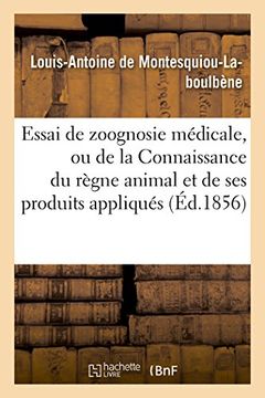 portada Essai de Zoognosie Medicale, Ou de La Connaissance Du Regne Animal: Et de Ses Produits Appliques a la Matiere Medicale, A L'Hygiene (Sciences) (French Edition)