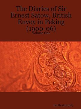 portada the diaries of sir ernest satow, british envoy in peking (1900-06) - volume one (en Inglés)
