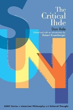 portada The Critical Ihde (Suny American Philosophy and Cultural Thought) (en Inglés)