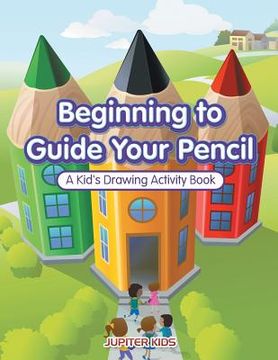 portada Beginning to Guide Your Pencil: A Kid's Drawing Activity Book (en Inglés)