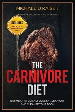 portada The Carnivore Diet: Eat Meat To Quickly Lose Fat, Lean Out and Cleanse Your Body - Includes Meal Plans To Get You Started Today (in English)