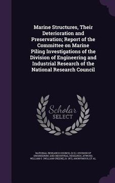 portada Marine Structures, Their Deterioration and Preservation; Report of the Committee on Marine Piling Investigations of the Division of Engineering and In