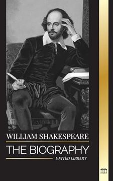 portada William Shakespeare: The Biography of an English Poet and his dedication to Romeo and Juliet, Macbeth, Hamlet, Othello, King Lear and more (en Inglés)