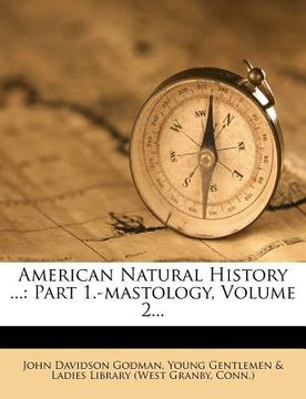 portada american natural history ...: part 1.-mastology, volume 2...