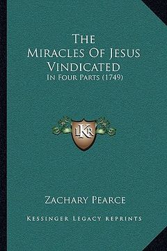 portada the miracles of jesus vindicated: in four parts (1749) (en Inglés)