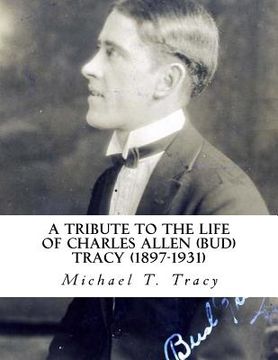 portada A Tribute to the Life of Charles Allen (Bud) Tracy (1897-1931) (en Inglés)