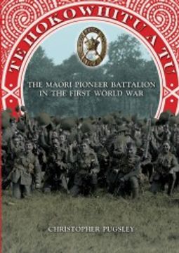 portada Te Hokowhitu a tu - the Maori Pioneer Battalion in the First World war 