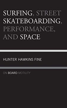 portada Surfing, Street Skateboarding, Performance, and Space: On Board Motility (in English)