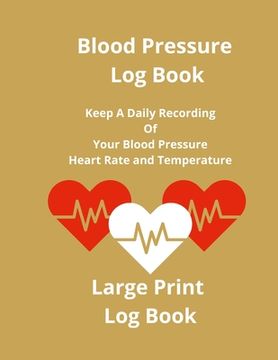 portada Blood Pressure Log Book: Keep A Daily Recording Of Your Blood Pressure, Heart Rate and Temperature (en Inglés)