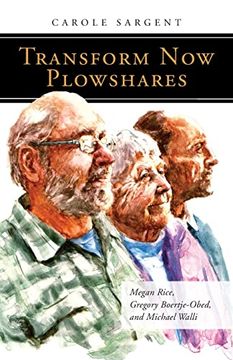 portada Transform now Plowshares: Megan Rice, Gregory Boertje-Obed, and Michael Walli (People of God) 