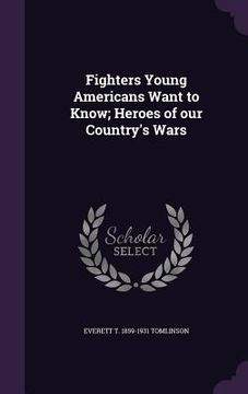 portada Fighters Young Americans Want to Know; Heroes of our Country's Wars (en Inglés)