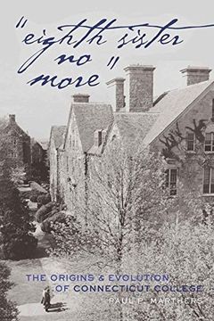 portada «Eighth Sister no More»: The Origins and Evolution of Connecticut College (History of Schools and Schooling) (in English)