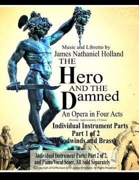 portada The Hero and the Damned: An Opera in Four Acts, Individual Instrument Parts 1 of 2 (Woodwinds and Brass) (en Inglés)