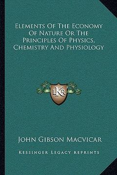portada elements of the economy of nature or the principles of physics, chemistry and physiology (in English)
