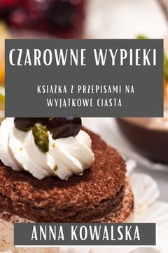 portada Czarowne Wypieki: Książka z Przepisami na Wyjątkowe Ciasta (en Polaco)