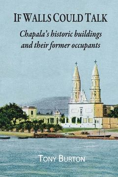 portada If Walls Could Talk: Chapala's historic buildings and their former occupants