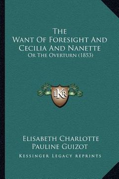 portada the want of foresight and cecilia and nanette: or the overturn (1853) (en Inglés)