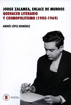 portada JORGE ZALAMEA ENLACE DE MUNDOS. QUEHACER LITERARIO Y COSMOPOLITISMO (1905-1969)