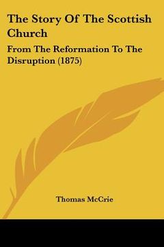 portada the story of the scottish church: from the reformation to the disruption (1875)