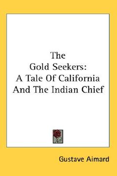 portada the gold seekers: a tale of california and the indian chief