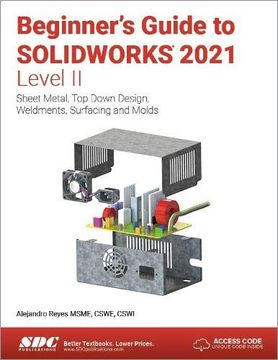 portada Beginner's Guide to Solidworks 2021 - Level II: Sheet Metal, Top Down Design, Weldments, Surfacing and Molds (en Inglés)