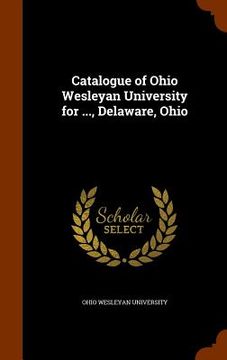 portada Catalogue of Ohio Wesleyan University for ..., Delaware, Ohio (en Inglés)