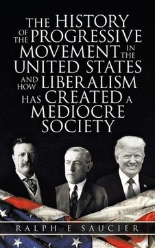 portada The History of the Progressive Movement in the United States and How Liberalism Has Created a Mediocre Society (en Inglés)
