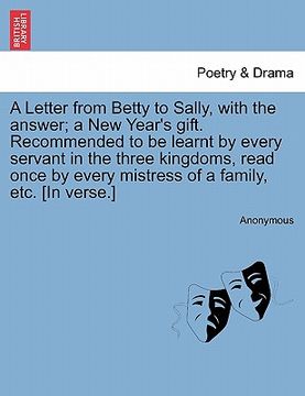portada a   letter from betty to sally, with the answer; a new year's gift. recommended to be learnt by every servant in the three kingdoms, read once by ever