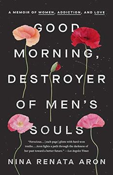 portada Good Morning, Destroyer of Men'S Souls: A Memoir of Women, Addiction, and Love (in English)