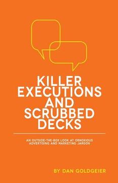 portada Killer Executions and Scrubbed Decks: An Outside-The-Box Look at Obnoxious Advertising and Marketing Jargon (en Inglés)
