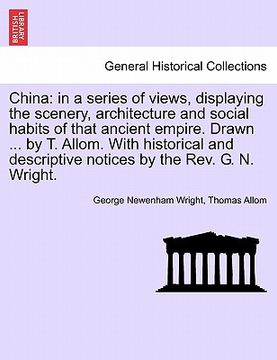 portada china: in a series of views, displaying the scenery, architecture and social habits of that ancient empire. drawn ... by t. a (en Inglés)
