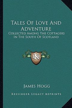portada tales of love and adventure: collected among the cottagers in the south of scotland (in English)