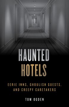 portada Haunted Hotels: Eerie Inns, Ghoulish Guests, and Creepy Caretakers (en Inglés)