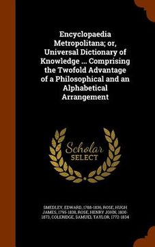 portada Encyclopaedia Metropolitana; or, Universal Dictionary of Knowledge ... Comprising the Twofold Advantage of a Philosophical and an Alphabetical Arrange