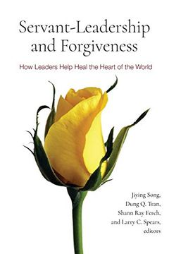portada Servant-Leadership and Forgiveness: How Leaders Help Heal the Heart of the World (en Inglés)
