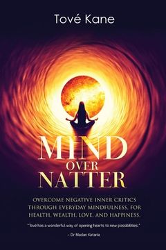 portada Mind Over Natter: Overcome Negative Inner Critics Through Everyday Mindfulness For Health, Wealth, Love, and Happiness (en Inglés)