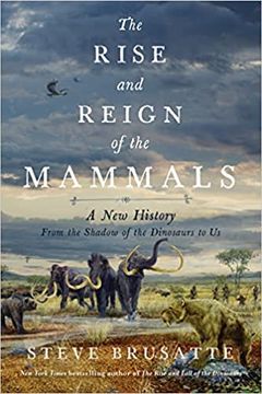 portada The Rise and Reign of the Mammals: A new History, From the Shadow of the Dinosaurs to us